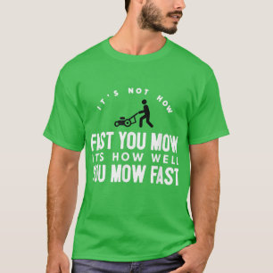 It's Not How Fast You Mow Quote Tee