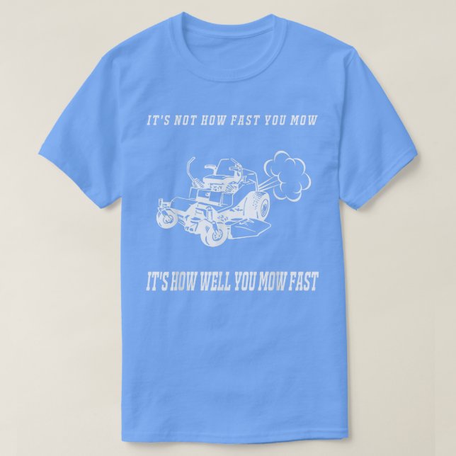 It's Not How Fast You Mow T Shirt Men Father's Day (Design Front)