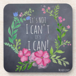Its Not I Cant Its I CAN - Mindfulness Gifts Women Drink Coaster