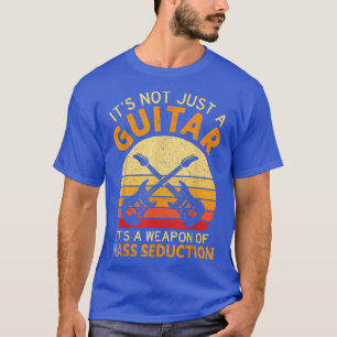 Its Not Just A Guitar Funny Guitarist Guitar Playe T-Shirt