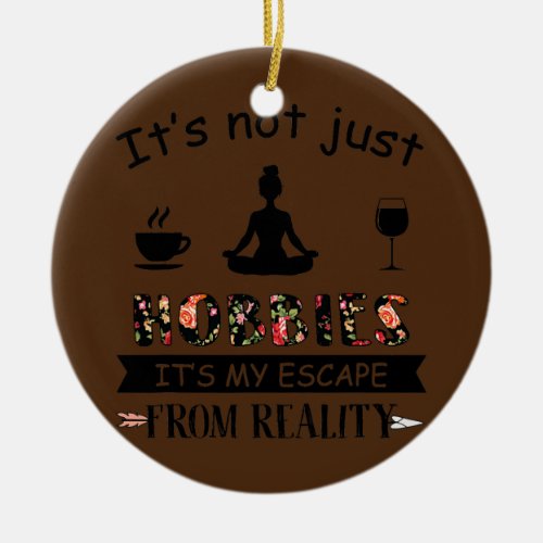 Its Not Just Hobbies Coffe Yoga And Wine Yoga Ceramic Ornament