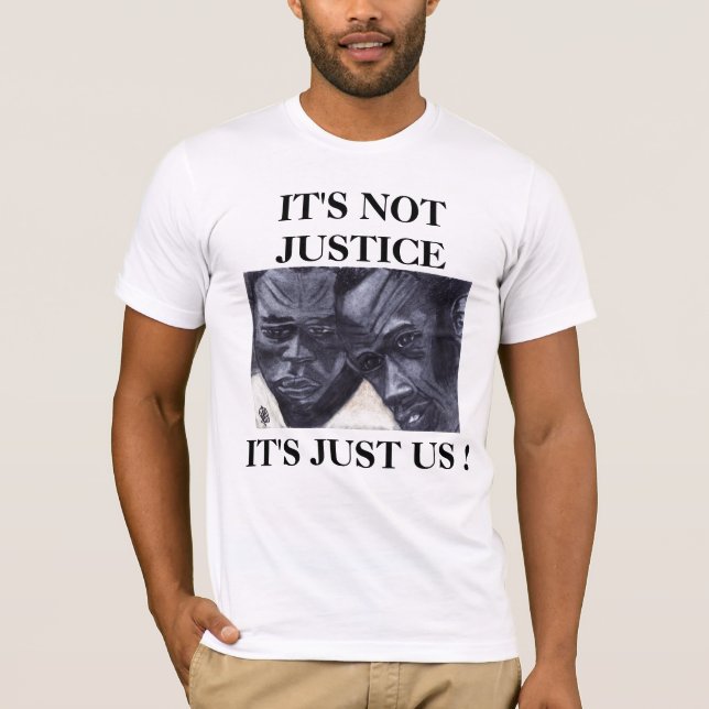 IT'S NOT JUSTICE, IT'S JUST US tee (Front)