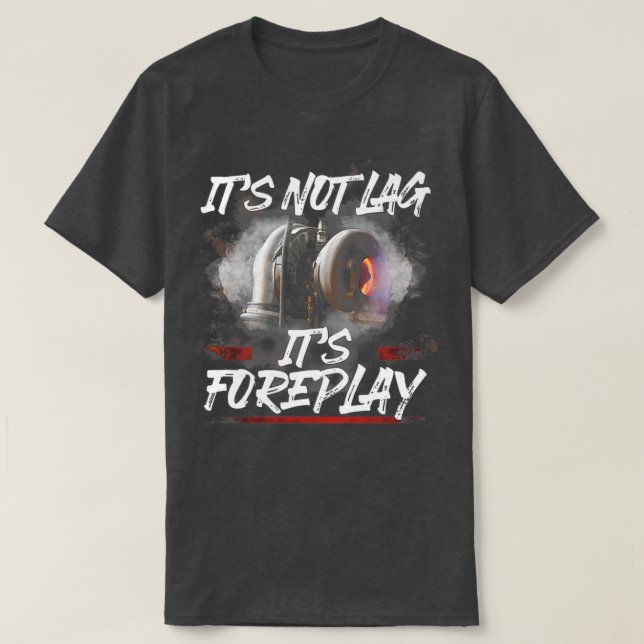 Its not lag its foreplay T-Shirt (Design Front)