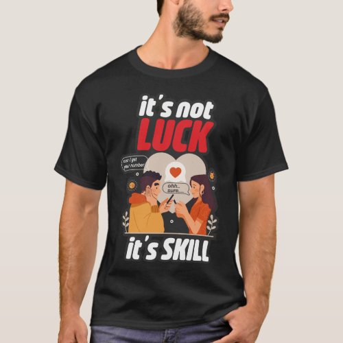 Its Not Luck Its Skill Funny T_Shirt