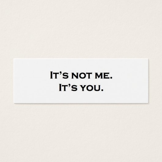 It's not me.  It's you. (Front)