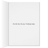 It's not me, it's you breakup card (Inside (Right))