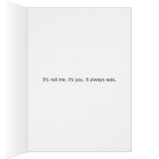 It's not me, it's you breakup card (Inside (Right))