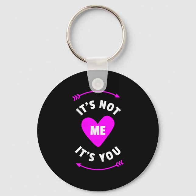 It's Not Me It's You Sarcastic I Heart Relationshi Keychain (Front)