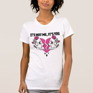 It's Not Me, It's You, T-Shirt