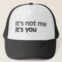 It's not me It's you Trucker Hat