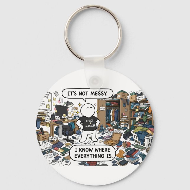 It's Not Messy, I Know Where Everything Is – Funny Keychain (Front)