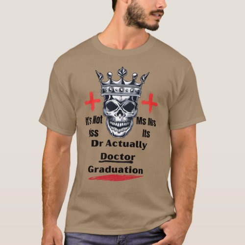  Its Not Miss Ms Mrs Its Dr Actually Doctor Gradu T_Shirt