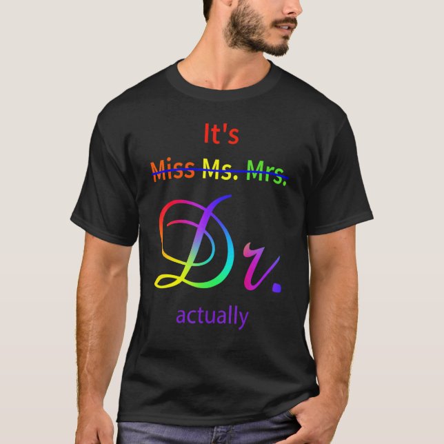 It's Not Miss Ms Mrs It's Dr Actually Doctor T-Shirt (Front)