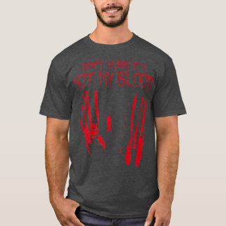 Its Not My Blood Halloween Bloody Creepy Last Minu T-Shirt
