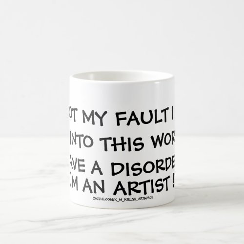 ITS NOT MY FAULT I DONT FIT INTO THIS WORLD COFFEE MUG