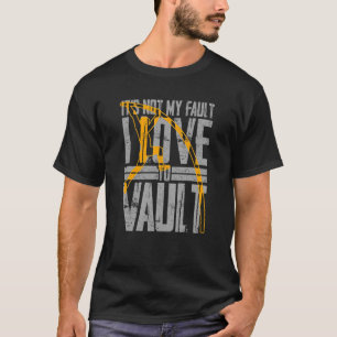 It's Not My Fault I Love To Vault Pole Vaulting Q T-Shirt