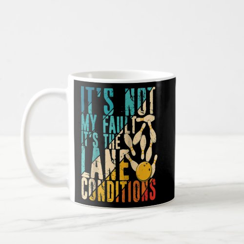 Its Not My Fault Its the Lane Conditions Bowling Coffee Mug