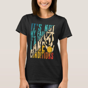 It's Not My Fault It's the Lane Conditions Bowling T-Shirt