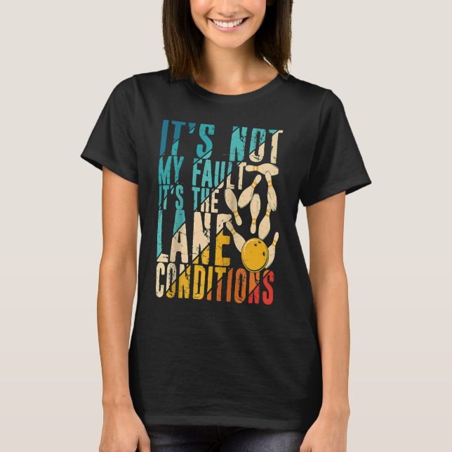 It's Not My Fault It's the Lane Conditions Bowling T-Shirt (Front)