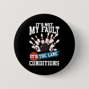 It's Not My Fault Lane Conditions Fun Bowling Team Button