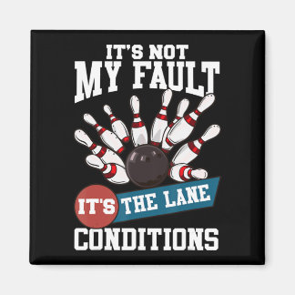 It's Not My Fault Lane Conditions Fun Bowling Team Magnet
