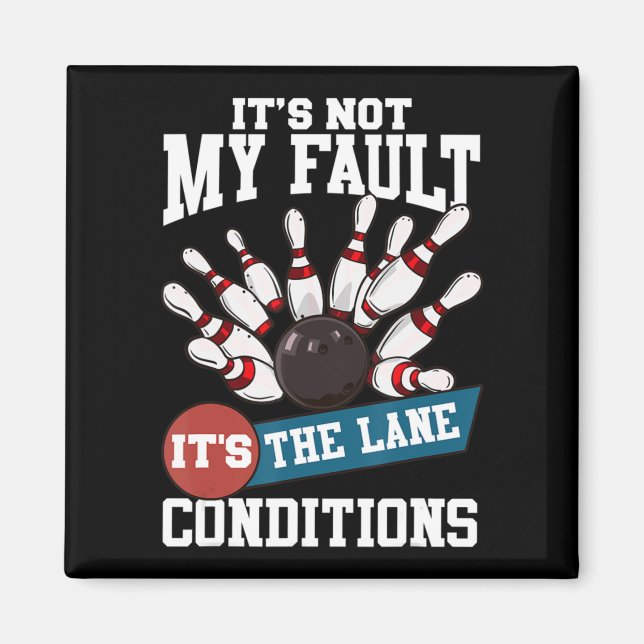 It's Not My Fault Lane Conditions Fun Bowling Team Magnet (Front)