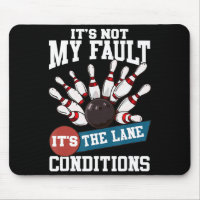 It's Not My Fault Lane Conditions Fun Bowling Team