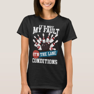 It's Not My Fault Lane Conditions Fun Bowling Team T-Shirt