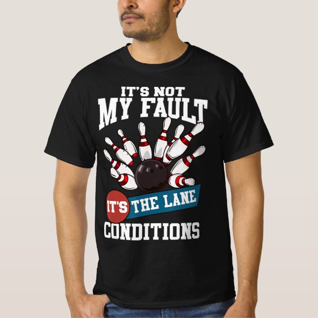 It's Not My Fault Lane Conditions Fun Bowling Team T-Shirt (Front)