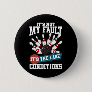 It's Not My Fault Lane Conditions Funny Bowling Te Button