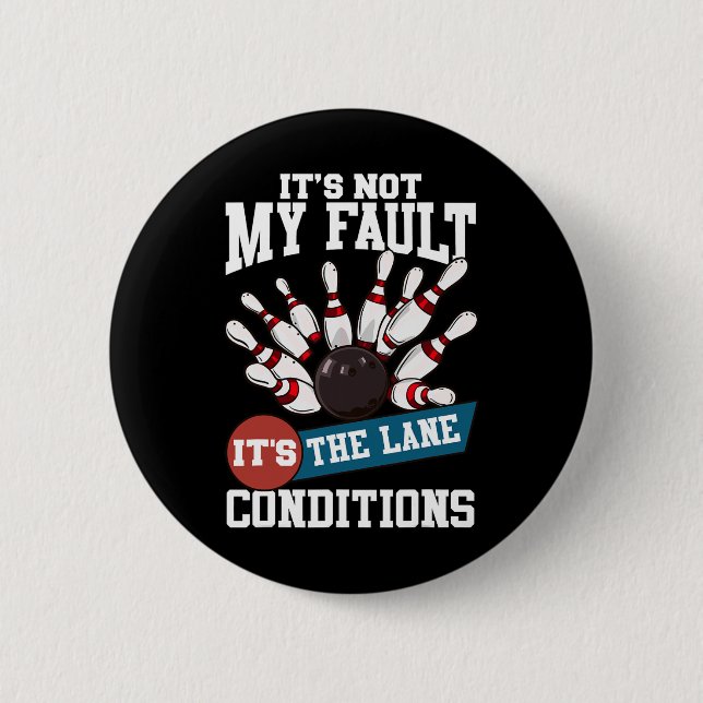 It's Not My Fault Lane Conditions Funny Bowling Te Button (Front)