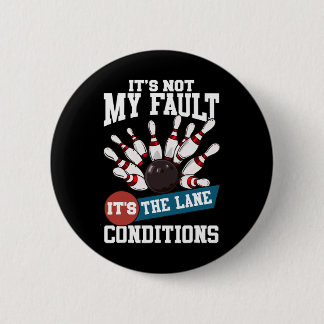 It's Not My Fault Lane Conditions Funny Bowling Te Button