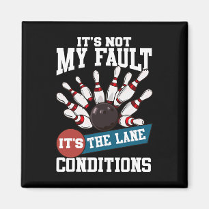 It's Not My Fault Lane Conditions Funny Bowling Te Magnet