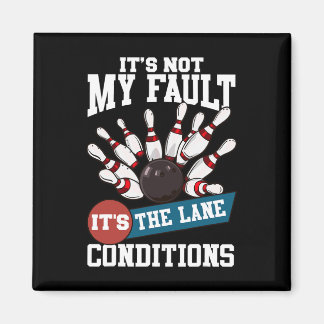 It's Not My Fault Lane Conditions Funny Bowling Te Magnet