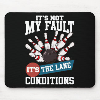 It's Not My Fault Lane Conditions Funny Bowling Te Mouse Pad
