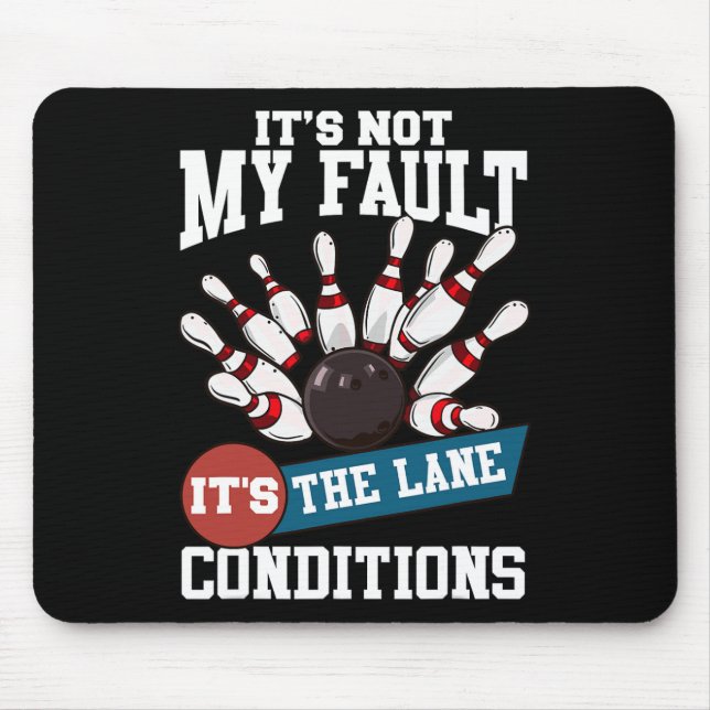 It's Not My Fault Lane Conditions Funny Bowling Te Mouse Pad (Front)