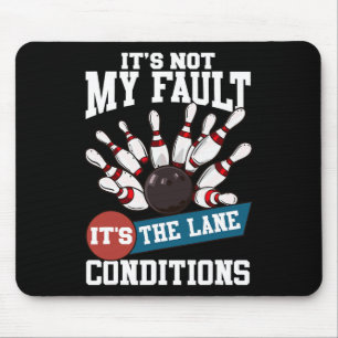 It's Not My Fault Lane Conditions Funny Bowling Te Mouse Pad