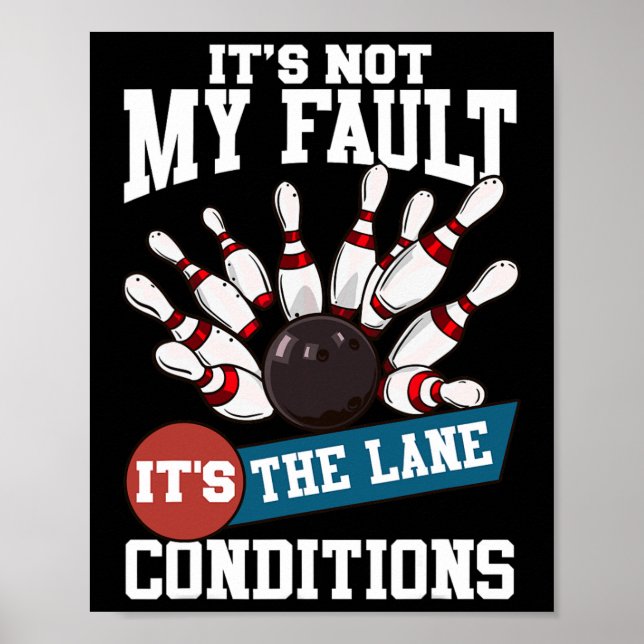 It's Not My Fault Lane Conditions Funny Bowling Te Poster (Front)