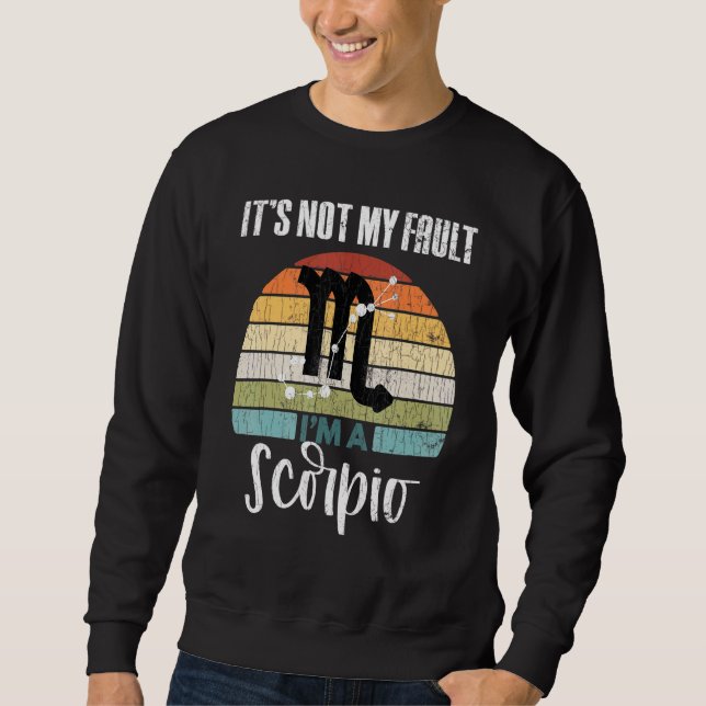 Its Not My Fault Scorpio Zodiac Sign Graphic Sweatshirt (Front)