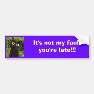 It's Not My Fault You're Late - Bumpersticker Bumper Sticker