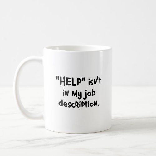 Its not my job to help you 2 coffee mug