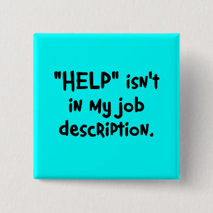 It's not my job to help you (2) pinback button