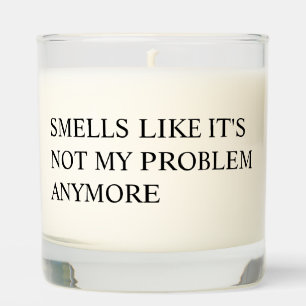 It's Not My Problem Anymore Gift Smells Like It's Scented Candle