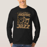 It&#39;s Not Noise Its Jazz - Funny Music Teacher - Sa T-Shirt