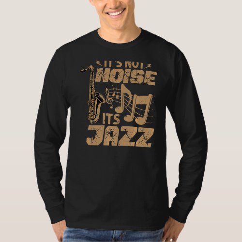 Its Not Noise Its Jazz _ Funny Music Teacher _ Sa T_Shirt