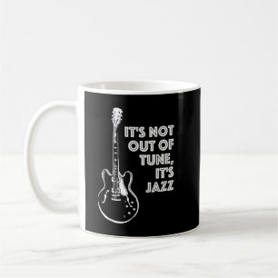 It's Not Out of Tune, It's Jazz Coffee Mug