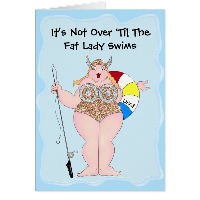 “It's Not Over ‘Til The Fat Lady Swims!” Cards (Front)