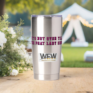 It's not over till the phat lady sings Tumbler