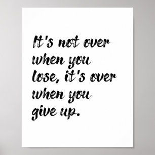 It's Not Over When You Lose Inspirational Quote Poster