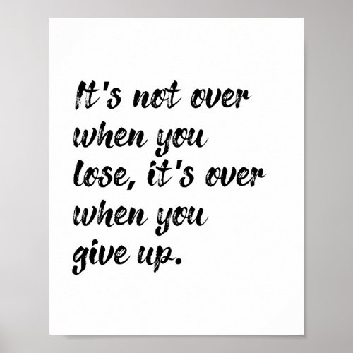 Its Not Over When You Lose Inspirational Quote Poster